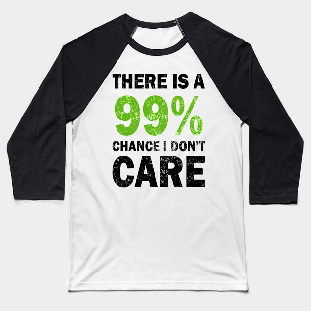 There Is A 99% Chance I Don't Care Baseball T-Shirt by CF.LAB.DESIGN